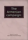 The Armenian campaign: - Charles Williams