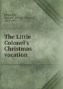 The Little Colonel.s Christmas vacation - Annie Fellows Johnston