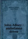 John Adney : ambulance driver - Dillon Wallace