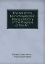 The Art of the Munich Galleries: Being a History of the Progress of the Art . - Florence Jean Ansell