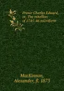 Prince Charles Edward, or, The rebellion of 1745-46 microform - Alexander MacKinnon