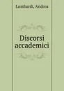 Discorsi accademici - Andrea Lombardi