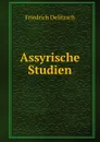 Assyrische Studien - Friedrich Delitzsch