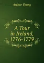 A Tour in Ireland, 1776-1779 - Arthur Young