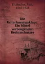 Die Unterlassungsklage. Ein Mittel vorbeugenden Rechtsschutzes - Paul Eltzbacher