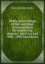 Public proceedings of the meetings of convocation for conferring degrees, April 1st and 30th, 1890 microform - McGill University