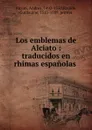 Los emblemas de Alciato : traducidos en rhimas espanolas . - Andrea Alciati