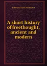 A short history of freethought, ancient and modern - J. M. Robertson