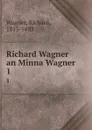 Richard Wagner an Minna Wagner. 1 - Richard Wagner