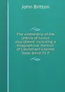 The authorship of the letters of Junius elucidated: including a biographical memoir of Lieutenant-Colonel Isaac Barre, M. P - John Britton