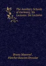 The Auxiliary Schools of Germany, Six Lectures: Six Lectures - Bruno Maennel