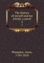 The history of myself and my friend; a novel. 2 - Anne Plumptre