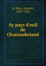 Ay pays d.exil de Chateaubriand - Anatole le Braz