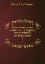 New commentaries on the laws of England (partly founded on Blackstone). 1 - Stephen Henry John