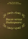 Bacon versus Shakespeare: - Thomas Davies King