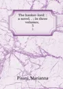 The banker-lord: : a novel. . ; In three volumes. . 3 - Marianna Pisani