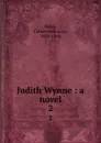 Judith Wynne : a novel. 2 - Catherine Louisa Pirkis