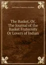 The Basket, Or, The Journal of the Basket Fraternity Or Lovers of Indian . - Calif Basket Fraternity Pasadena