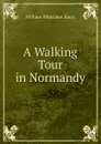 A Walking Tour in Normandy - William Whittaker Barry