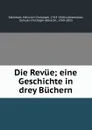 Die Revue; eine Geschichte in drey Buchern - Heinrich Christoph Steinhart