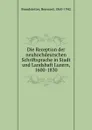 Die Reception der neuhochdeutschen Schriftsprache in Stadt und Landshaft Luzern, 1600-1830 - Renward Brandstetter