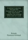 A woman.s journey through the Philippines on a cable ship that linked together the strange lands seen en route - Florence Kimball Russel