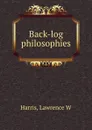 Back-log philosophies - Lawrence W. Harris