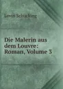 Die Malerin aus dem Louvre: Roman, Volume 3 - Levin Schücking