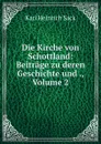 Die Kirche von Schottland: Beitrage zu deren Geschichte und ., Volume 2 - Karl Heinrich Sack