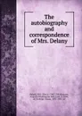 The autobiography and correspondence of Mrs. Delany - Mary Delany