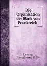 Die Organisation der Bank von Frankreich - Hans Bruno Lessing