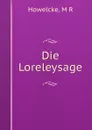 Die Loreleysage - M.R. Howelcke