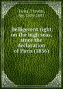 Belligerent right on the high seas, since the declaration of Paris (1856) - Travers Twiss