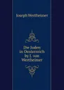 Die Juden in Oesterreich by J. von Wertheimer. - Joseph Wertheimer