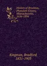 History of Brockton, Plymouth County, Massachusetts, 1656-1894 - Bradford Kingman