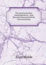 Die germanischen Auslautgesetze: eine Sprachwissenschatliche Untersuchung . - Alois Walde