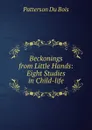 Beckonings from Little Hands: Eight Studies in Child-life - Patterson Du Bois