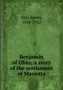 Benjamin of Ohio; a story of the settlement of Marietta - James Otis