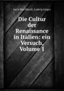 Die Cultur der Renaissance in Italien: ein Versuch, Volume 1 - Jacob Burckhardt