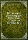 Dictionnaire chronologique, historique, critique sur l.origine de l . - Barthélemy Pinchinat