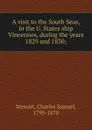 A visit to the South Seas, in the U. States ship Vincennes, during the years 1829 and 1830; - Charles Samuel Stewart