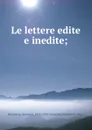 Le lettere edite e inedite; - Giovanni Boccaccio