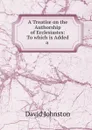 A Treatise on the Authorship of Ecclesiastes: To which is Added a . - David Johnston