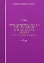 recital programs 1951-52; 1952-53; 1953-54. 1951-52; 1952-53; 1953-54 - Curtis Institute of Music
