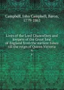 Lives of the Lord Chancellors and keepers of the Great Seal of England from the earliest times till the reign of Queen Victoria. 6 - John Campbell Campbell