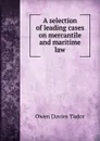A selection of leading cases on mercantile and maritime law - Tudor Owen Davies