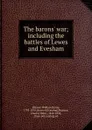 The barons. war; including the battles of Lewes and Evesham - William Henry Blaauw