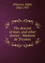 The descent of man, and other stories : Madame de Treymes - Edith Wharton
