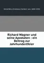 Richard Wagner und seine Apostaten : ein Beitrag zur Jahrhundertfeier - Christian Ehrenfels