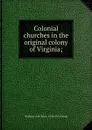 Colonial churches in the original colony of Virginia; - Southern churchman